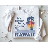It's Better In Hawaii Beach Vacation Retro Vintage 80's 70's Sweatshirt