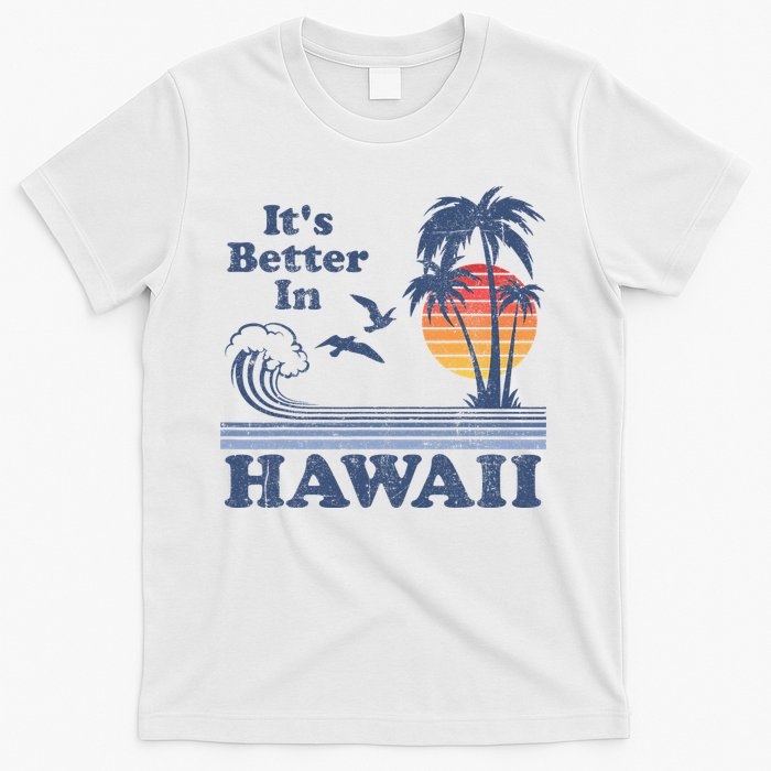 It's Better In Hawaii Beach Vacation Retro Vintage 80's 70's T-Shirt