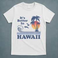 It's Better In Hawaii Beach Vacation Retro Vintage 80's 70's T-Shirt