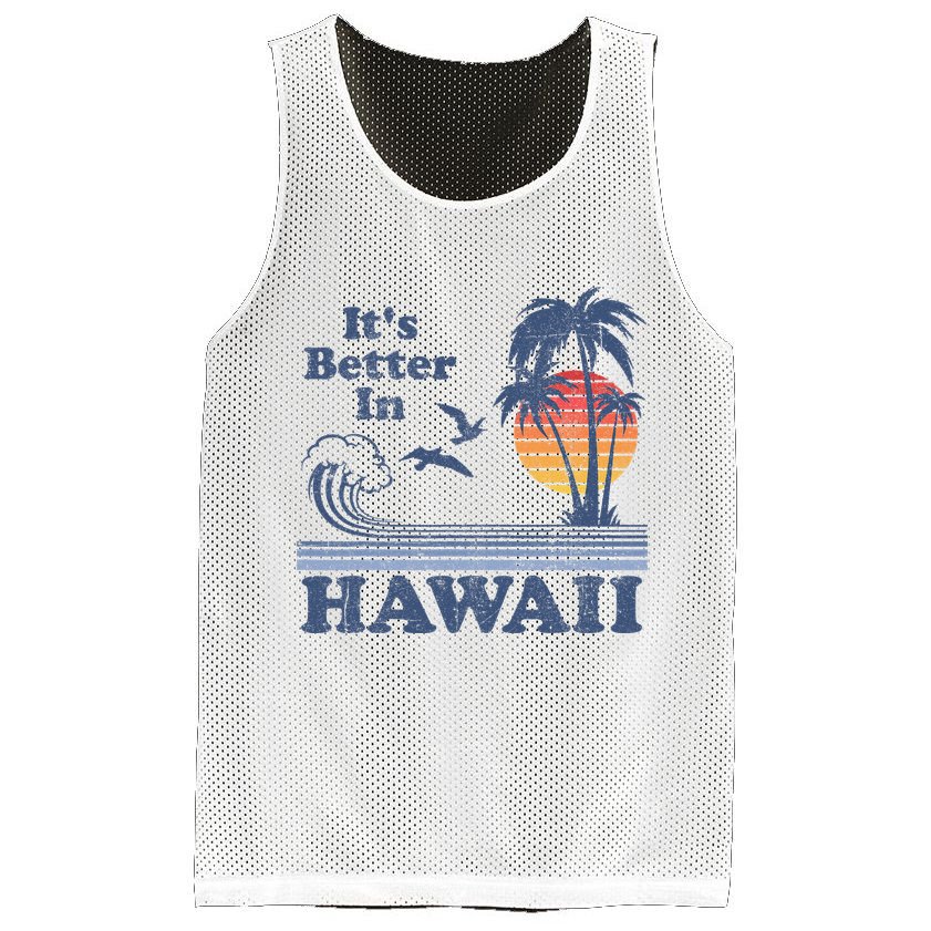 It's Better In Hawaii Beach Vacation Retro Vintage 80's 70's Mesh Reversible Basketball Jersey Tank