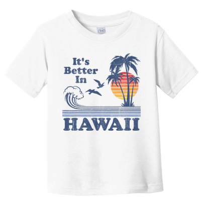 It's Better In Hawaii Beach Vacation Retro Vintage 80's 70's Toddler T-Shirt