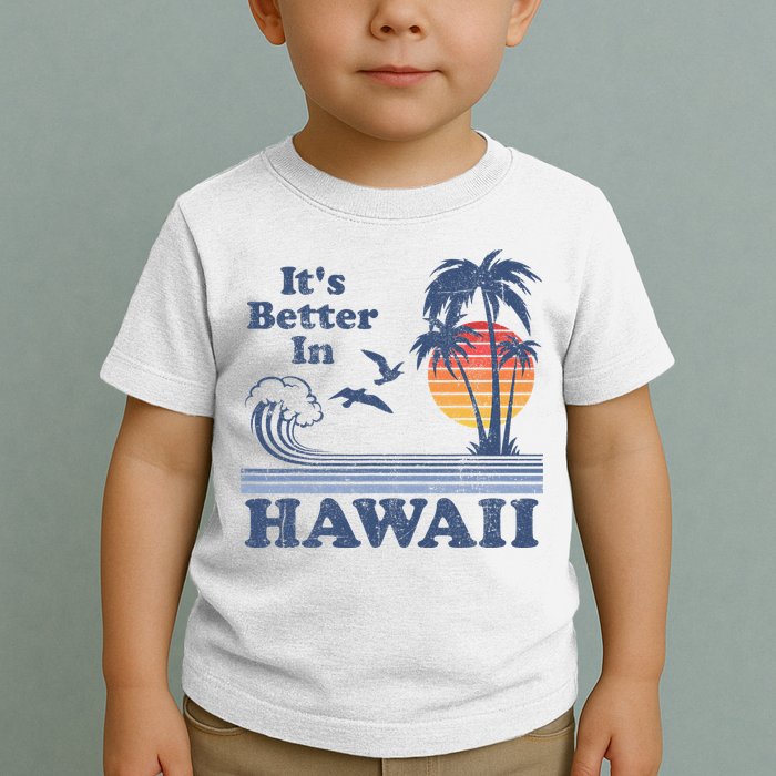 It's Better In Hawaii Beach Vacation Retro Vintage 80's 70's Toddler T-Shirt