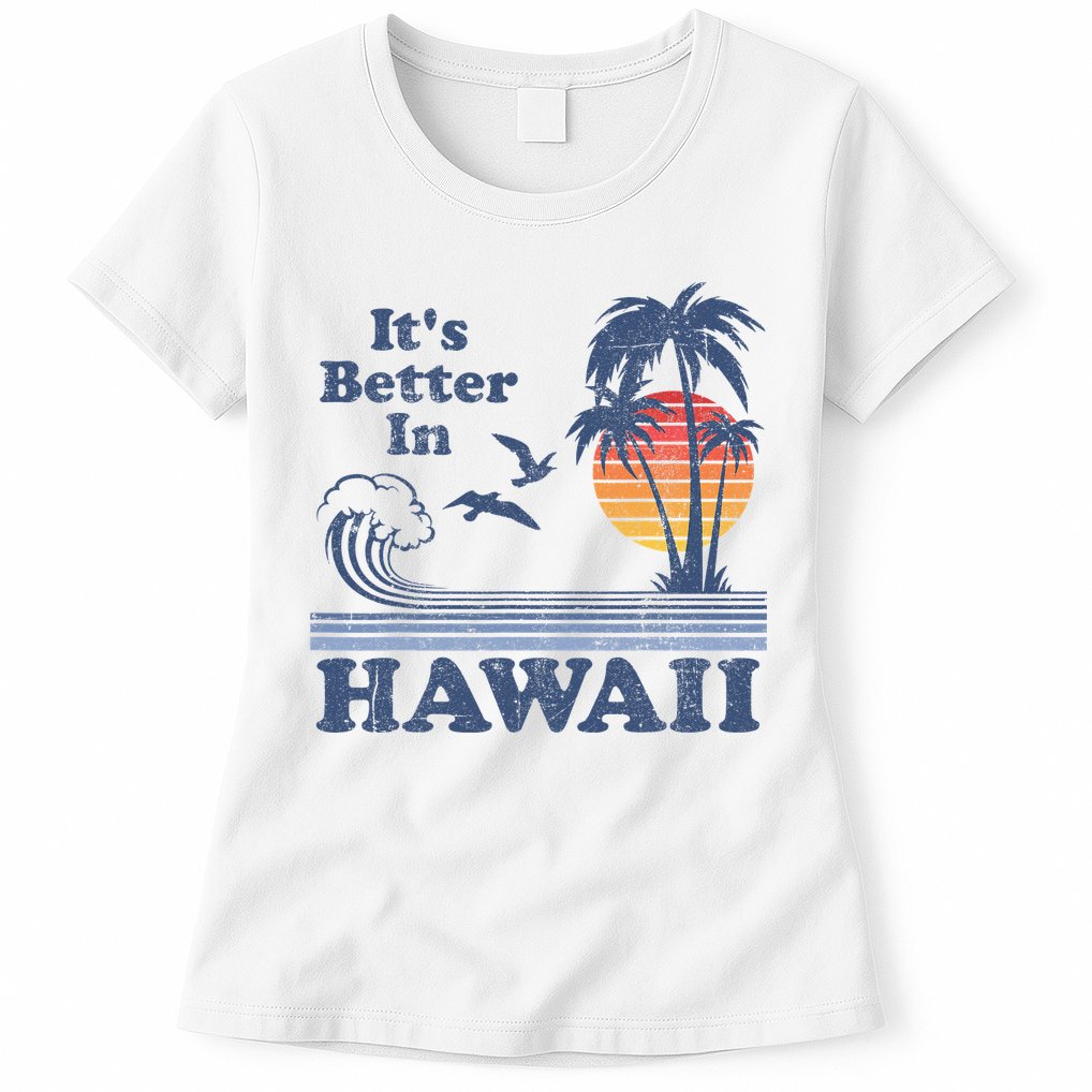 It's Better In Hawaii Beach Vacation Retro Vintage 80's 70's Womens T-Shirt