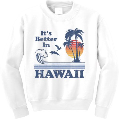 It's Better In Hawaii Beach Vacation Retro Vintage 80's 70's Kids Sweatshirt