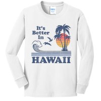 It's Better In Hawaii Beach Vacation Retro Vintage 80's 70's Kids Long Sleeve Shirt