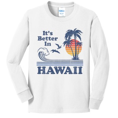 It's Better In Hawaii Beach Vacation Retro Vintage 80's 70's Kids Long Sleeve Shirt