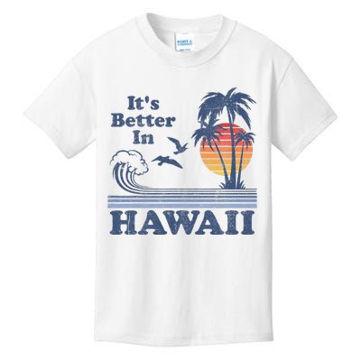 It's Better In Hawaii Beach Vacation Retro Vintage 80's 70's Kids T-Shirt