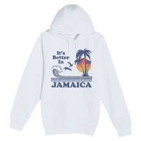 It's Better In Jamaica Jamaican Beach Retro Vintage 80's 70s Premium Pullover Hoodie