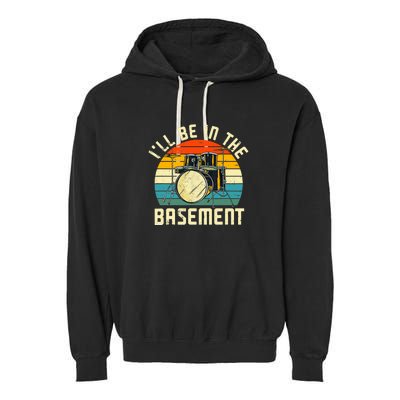 I'll Be In The Basement Drums Funny Drummers Garment-Dyed Fleece Hoodie