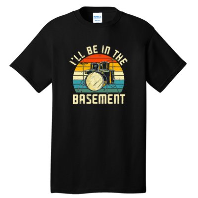 I'll Be In The Basement Drums Funny Drummers Tall T-Shirt