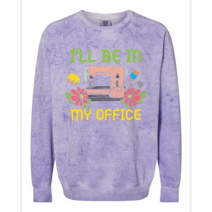 Ill Be In My Office Quilting Sewing Machine Seamstress Sew Gift Colorblast Crewneck Sweatshirt