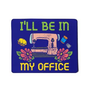 Ill Be In My Office Quilting Sewing Machine Seamstress Sew Gift Mousepad