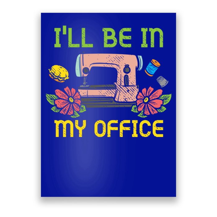 Ill Be In My Office Quilting Sewing Machine Seamstress Sew Gift Poster