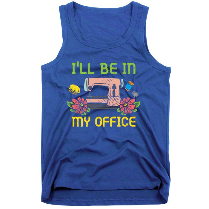 Ill Be In My Office Quilting Sewing Machine Seamstress Sew Gift Tank Top