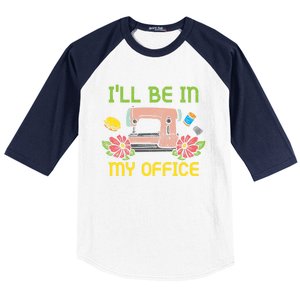 Ill Be In My Office Quilting Sewing Machine Seamstress Sew Gift Baseball Sleeve Shirt