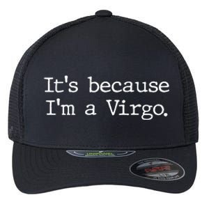 Its Because Im A Virgo Zodiac Astrology Funny Gift Flexfit Unipanel Trucker Cap