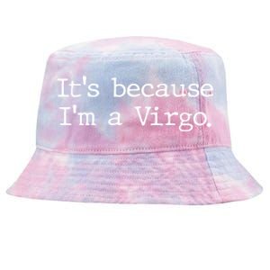 Its Because Im A Virgo Zodiac Astrology Funny Gift Tie-Dyed Bucket Hat