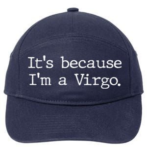 Its Because Im A Virgo Zodiac Astrology Funny Gift 7-Panel Snapback Hat