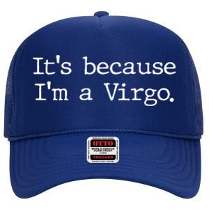 Its Because Im A Virgo Zodiac Astrology Funny Gift High Crown Mesh Back Trucker Hat