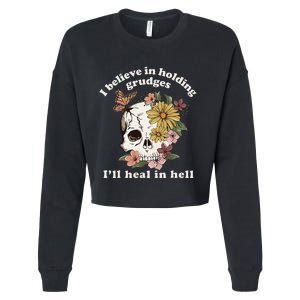 I Believe In Holding Grudges ILl Heal In Hell Floral Skull Cropped Pullover Crew