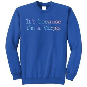 Its Because Im A Virgo Zodiac Astrology Funny Gift Sweatshirt