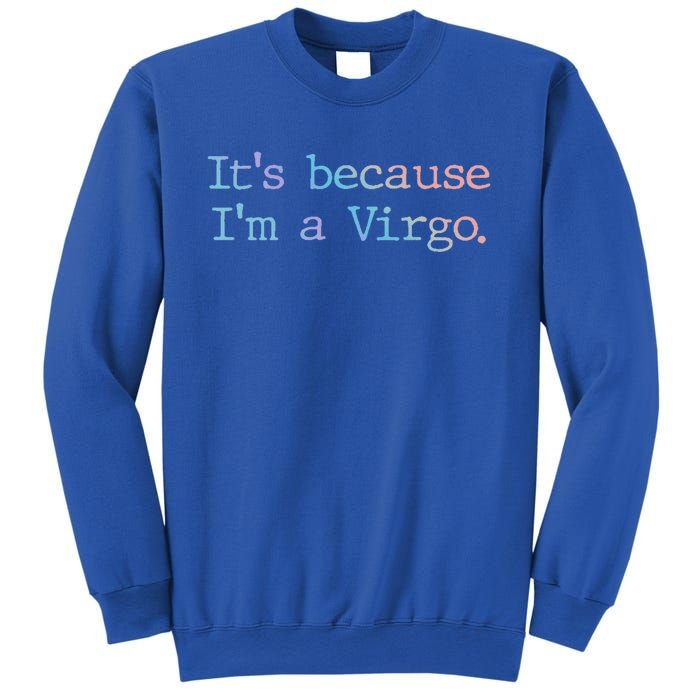 Its Because Im A Virgo Zodiac Astrology Funny Gift Sweatshirt