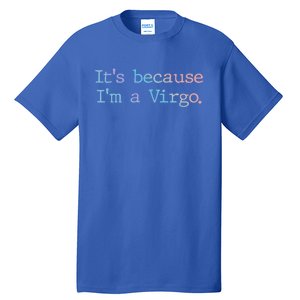 Its Because Im A Virgo Zodiac Astrology Funny Gift Tall T-Shirt