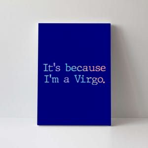 Its Because Im A Virgo Zodiac Astrology Funny Gift Canvas