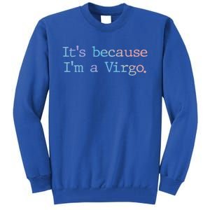 Its Because Im A Virgo Zodiac Astrology Funny Gift Tall Sweatshirt