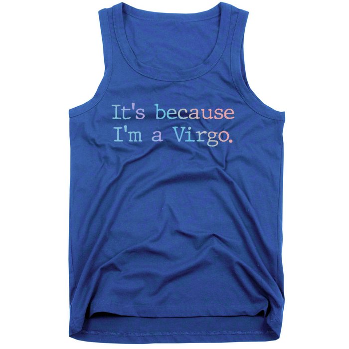 Its Because Im A Virgo Zodiac Astrology Funny Gift Tank Top