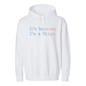 Its Because Im A Virgo Zodiac Astrology Funny Gift Garment-Dyed Fleece Hoodie