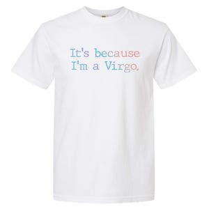 Its Because Im A Virgo Zodiac Astrology Funny Gift Garment-Dyed Heavyweight T-Shirt