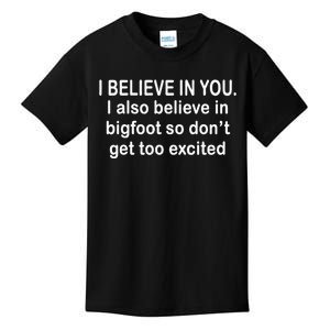 I Believe In You I Also Believe In Bigfoot So DonT Get Too Kids T-Shirt