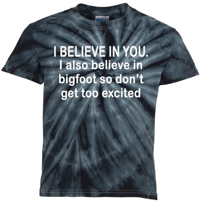 I Believe In You I Also Believe In Bigfoot So DonT Get Too Kids Tie-Dye T-Shirt