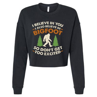 I Believe In You I Also Believe In Bigfoot So DonT Get Too Cropped Pullover Crew