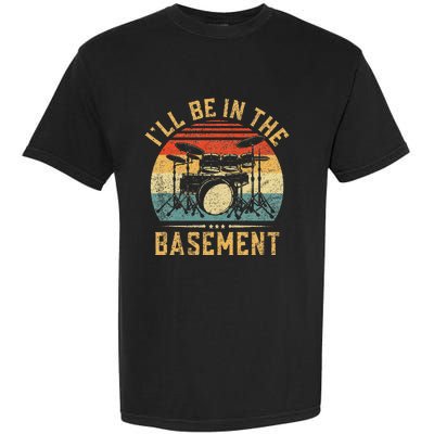 ILl Be In The Basement Drumming Funny Drummer Garment-Dyed Heavyweight T-Shirt