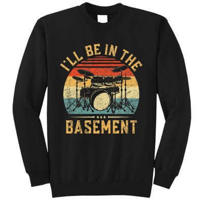 ILl Be In The Basement Drumming Funny Drummer Sweatshirt