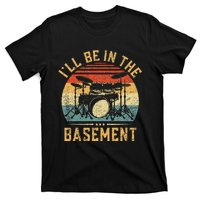 ILl Be In The Basement Drumming Funny Drummer T-Shirt