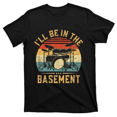 ILl Be In The Basement Drumming Funny Drummer T-Shirt