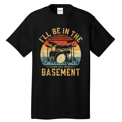 ILl Be In The Basement Drumming Funny Drummer Tall T-Shirt