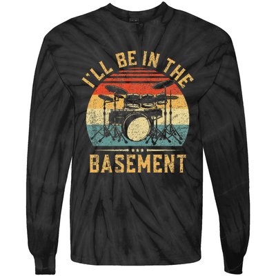 ILl Be In The Basement Drumming Funny Drummer Tie-Dye Long Sleeve Shirt