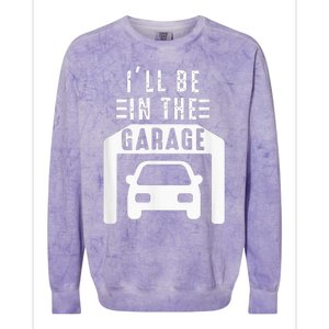 I'll Be in The Garage Mechanic Dad Joke Handyman Grandpa Fun Colorblast Crewneck Sweatshirt