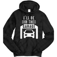 I'll Be in The Garage Mechanic Dad Joke Handyman Grandpa Fun Tie Dye Hoodie