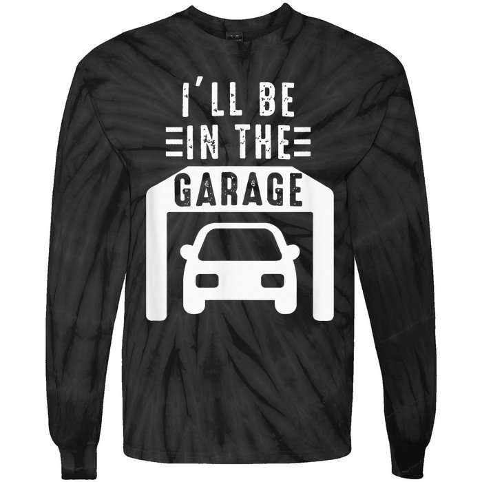 I'll Be in The Garage Mechanic Dad Joke Handyman Grandpa Fun Tie-Dye Long Sleeve Shirt