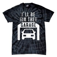 I'll Be in The Garage Mechanic Dad Joke Handyman Grandpa Fun Tie-Dye T-Shirt