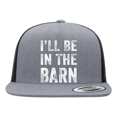 Ill Be In The Barn Funny Dad Joke Grandpa Handyman Vintage Flat Bill Trucker Hat