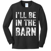 Ill Be In The Barn Funny Dad Joke Grandpa Handyman Vintage Kids Long Sleeve Shirt