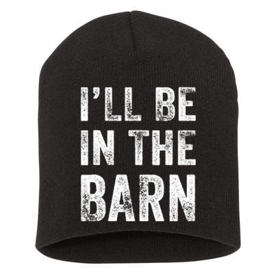 Ill Be In The Barn Funny Dad Joke Grandpa Handyman Vintage Short Acrylic Beanie