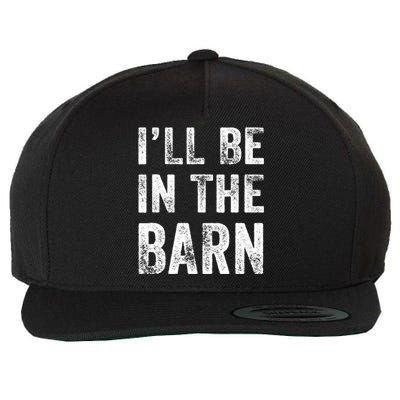 Ill Be In The Barn Funny Dad Joke Grandpa Handyman Vintage Wool Snapback Cap