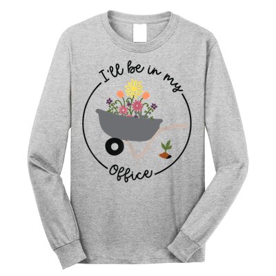 I'll Be In My Office Garden Funny Distressed Gardening Long Sleeve Shirt